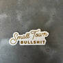 Small Town Bullshit Sticker in Script