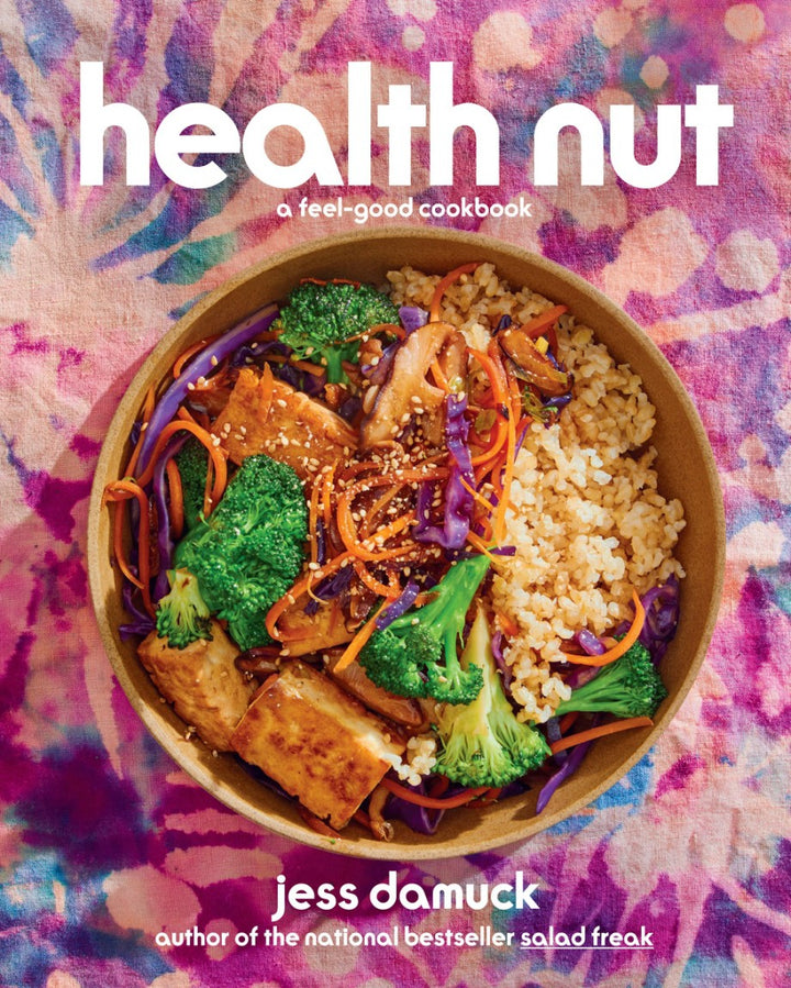 Health Nut A Feel Good Cookbook By Jess Damuck